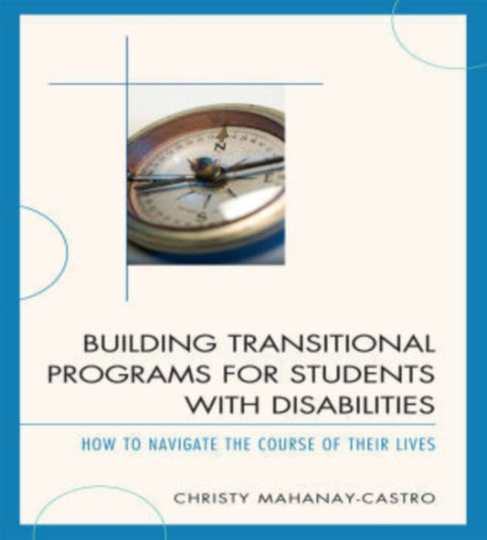 Book cover of: Building Transitional Programs for Students with Disabilities. By: Christy Mahanay-Castro