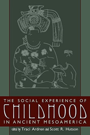 Social Experience of Childhood in Ancient Mesoamerica