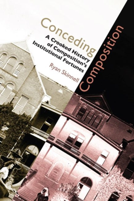 Book cover of: Conceding Composition. By: Ryan Skinnell