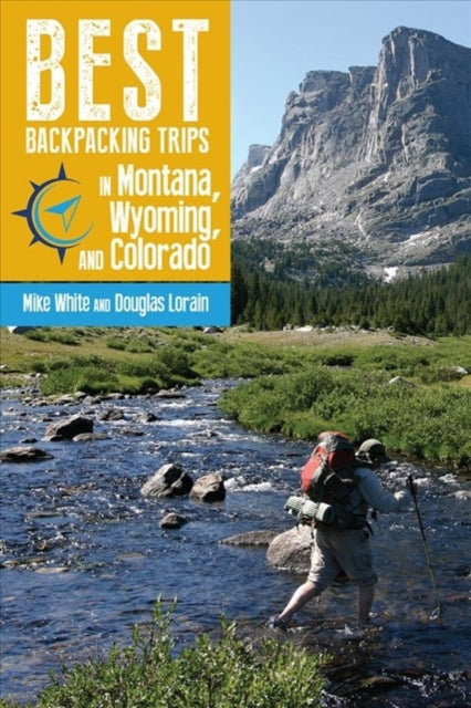 Book cover of: Best Backpacking Trips in Montana, Wyoming, and Colorado. By: Mike White