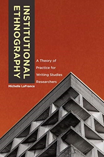 Book cover of: Institutional Ethnography. By: Michelle LaFrance