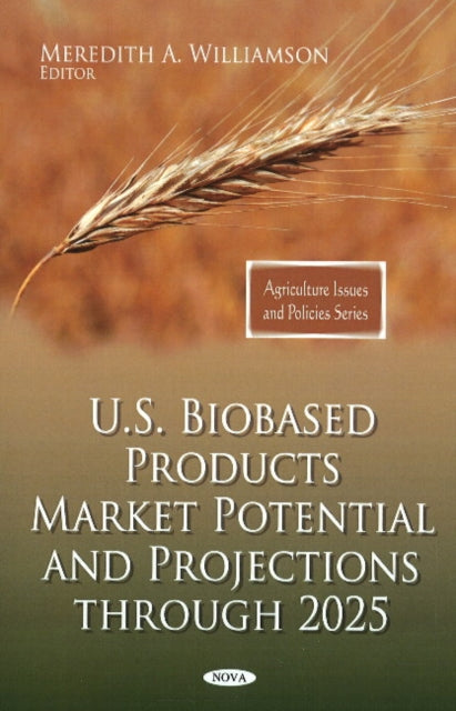 Book cover of: U.S. Biobased Products Market Potential & Projections Through 2025. By: Meredith A. Williamson