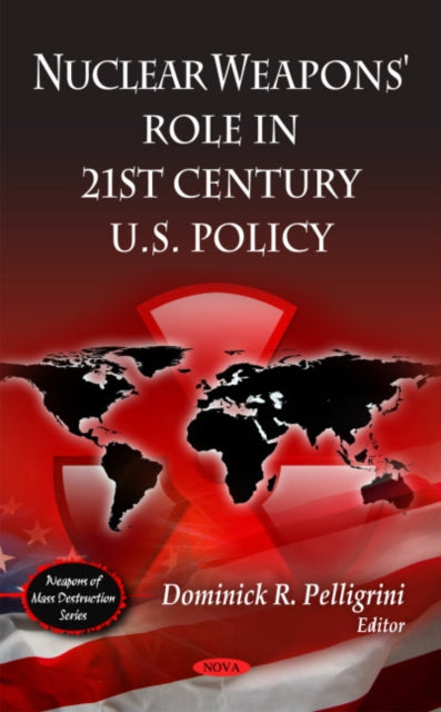 Book cover of: Nuclear Weapons' Role in 21st Century U.S Policy. By: Dominick R. Pelligrini