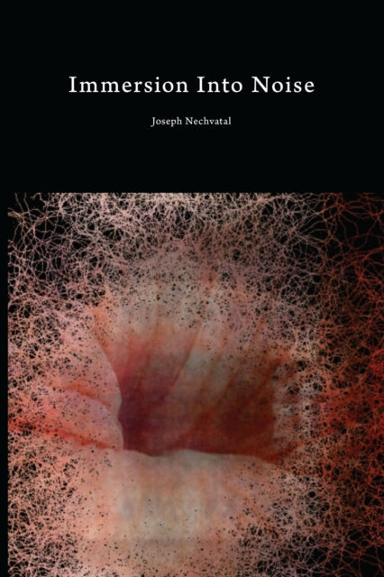 Book cover of: Immersion Into Noise. By: Joseph Nechvatal
