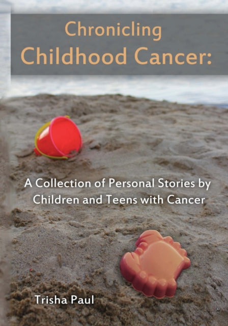 Book cover of: Chronicling Childhood Cancer. By: Trisha Paul