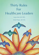 Book cover of: Thirty Rules for Healthcare Leaders. By: Sanjay Saint