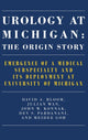 Book cover of: Urology at Michigan: The Origin Story. By: David A. Bloom