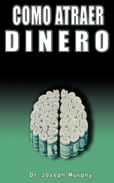 Book cover of: Como Atraer Dinero Por Dr.Joseph Murphy Autor de El Poder de La Mente Subconsciente