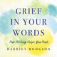 Book cover of: Grief in Your Words. By: Harriet Hodgson