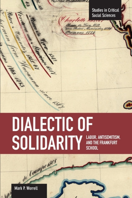 Dialectic Of Solidarity: Labor, Antisemitism, And The Frankfurt School