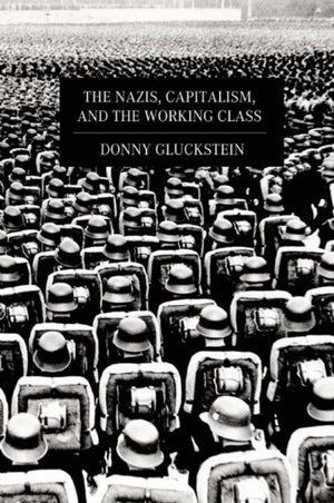 Nazis, Capitalism And The Working Class