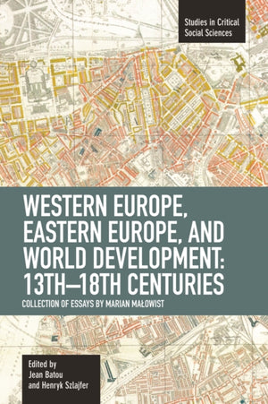 Western Europe, Eastern Europe And World Development 13th-18th Centuries: Collection Of Essays Of Marian