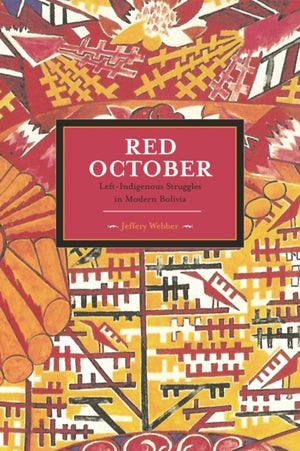 Red October: Left-indigenous Struggles In Modern Bolivia