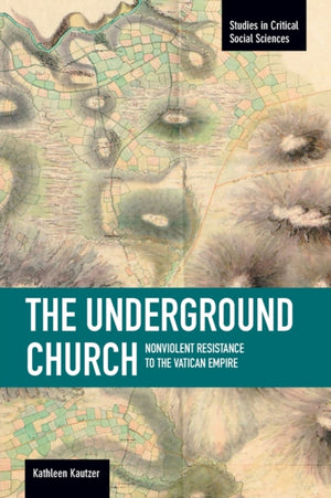 Underground Church, The: Non-violent Resistance To The Vatican Empire