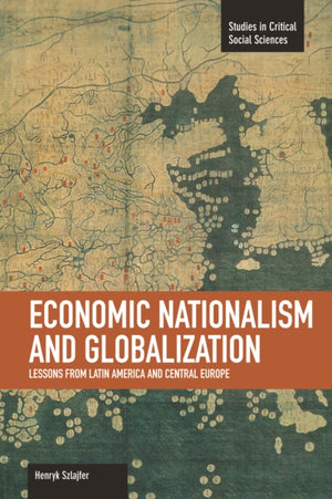 Economic Nationalism And Globalization: Lessons From Latin America And Central Europe