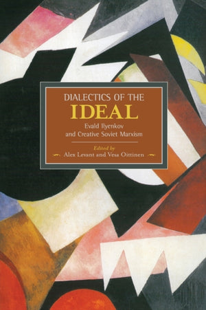 Dialectic Of The Ideal: Evald Ilyenkov And Creative Soviet Marxism