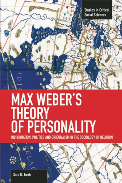 Book cover of: Max Weber's Theory Of Personality: Individuation, Politics And Orientalism In The Sociology Of Religion. By: Sara R. Farris