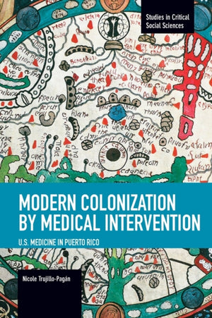 Modern Colonization By Medical Intervention: U.s. Medicine In Puerto Rico