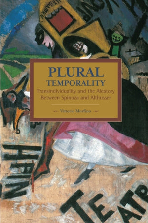 Plural Temporality: Transindividuality And The Aleatory Between Spinoza And Althusser