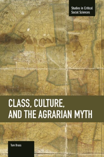 Book cover of: Class, Culture, And The Agrarian Myth. By: Tom Brass
