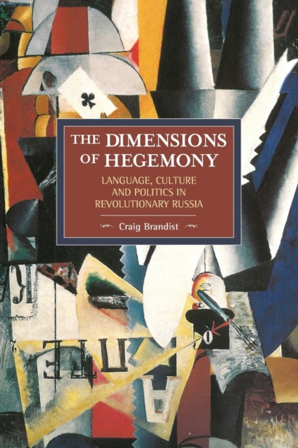 Book cover of: Dimensions Of Hegemony, The: Language, Culture And Politics In Revolutionary Russia. By: Craig Brandist