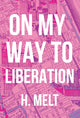 Book cover of: On My Way to Liberation. By: H. Melt