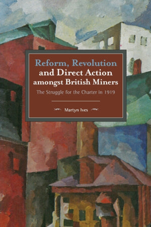 Reform, Revolution And Direct Action Amongst British Miners