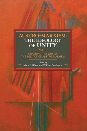 Austro-marxism: The Idealogy Of Unity Volume Ii