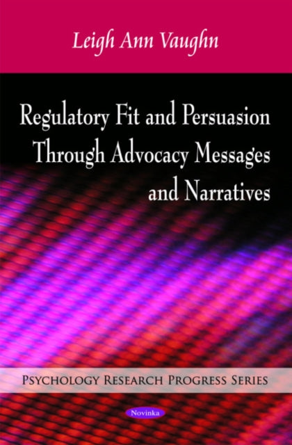 Book cover of: Regulatory Fit & Persuasion Through Advocacy Messages & Narratives. By: Leigh Ann Vaughn