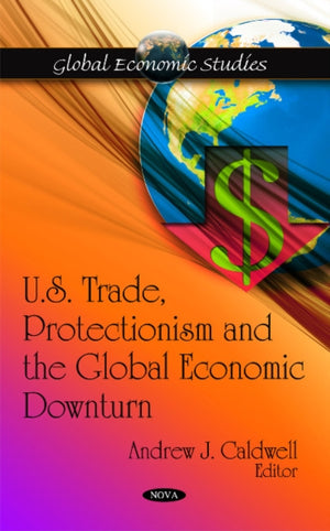 U.S. Trade, Protectionism & the Global Economic Downturn