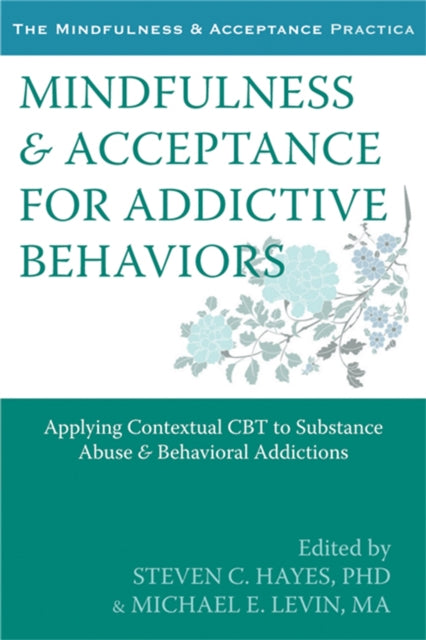 Book cover of: Mindfulness and Acceptance for Addictive Behaviors. By: Steven C. Hayes