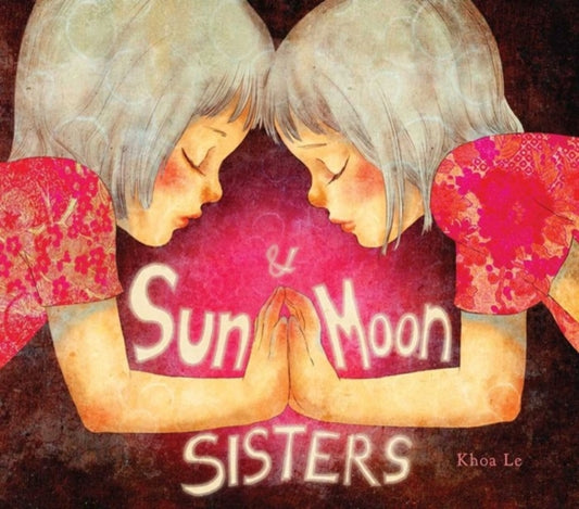Book cover of: Sun and Moon Sisters. By: Khoa Le