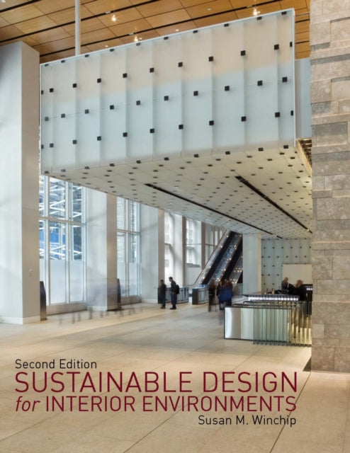 Book cover of: Sustainable Design for Interior Environments Second Edition. By: Susan M. Winchip