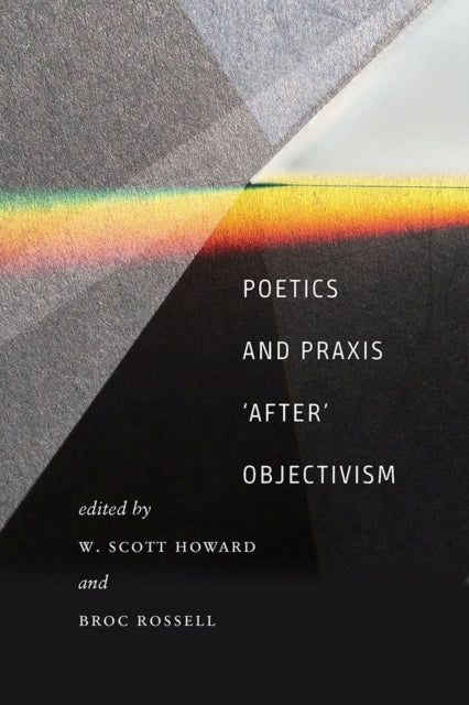 Book cover of: Poetics and Praxis ""After"" Objectivism. By: W. Scott Howard