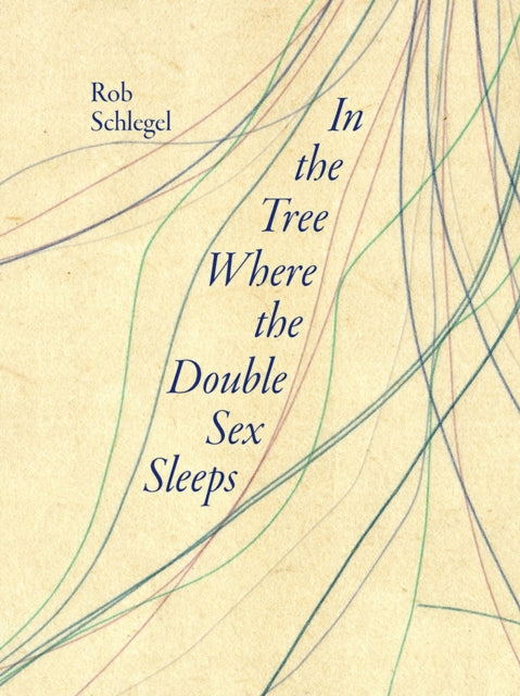 Book cover of: In the Tree Where the Double Sex Sleeps. By: Rob Schlegel