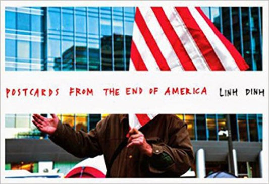Book cover of: Postcards from the End of America. By: Linh Dinh