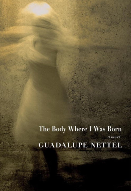 Book cover of: Body Where I Was Born. By: Guadalupe Nettel
