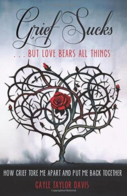 Book cover of: Grief Sucks ... But Love Bears All Things. By: Gayle Taylor Davis