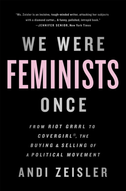 Book cover of: We Were Feminists Once. By: Andi Zeisler