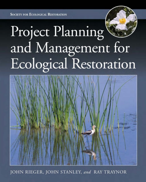 Book cover of: Project Planning and Management for Ecological Restoration. By: John Rieger