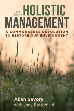 Holistic Management, A Commonsense Revolution to Restore Our Environment