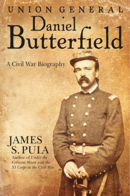 Book cover of: Union General Daniel Butterfield. By: James S. Pula
