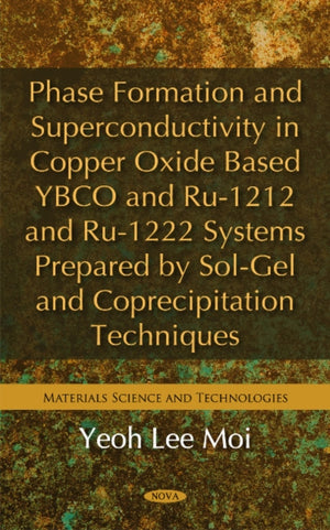 Phase Formation & Superconductivity in Copper Oxide Based YBCO & Ru-1212 & Ru-1222 Systems Prepared by Sol-Gel & Coprecipitation Techniques