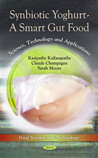Book cover of: Synbiotic Yoghurt -- A Smart Gut Food. By: Kasipathy Kailasapathy (University of Western Sydney, Claude Champagne (Agriculture and Agri-Food, Canada) Sarah Moore (University of Sydney, Australia), Australia)