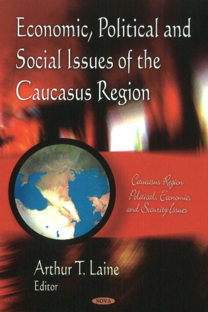 Book cover of: Economic, Political & Social Issues of the Caucasus Region. By: Arthur T. Laine
