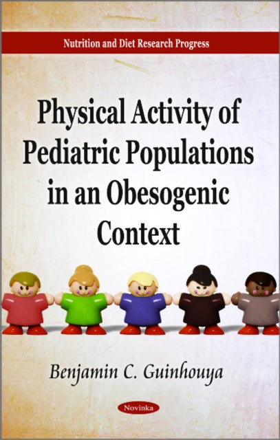 Book cover of: Physical Activity of Pediatric Populations in an Obesogenic Context. By: Benjamin C. Guinhouya