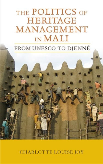Book cover of: Politics of Heritage Management in Mali. By: Charlotte L. Joy