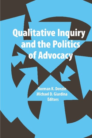 Qualitative Inquiry and the Politics of Advocacy