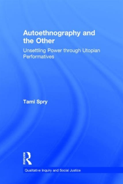 Book cover of: Autoethnography and the Other. By: Tami Spry
