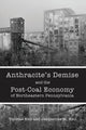 Book cover of: Anthracite's Demise and the Post-Coal Economy of Northeastern Pennsylvania. By: Thomas Keil
